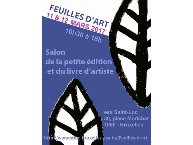 «Feuilles d’art »: les 11 et 12 mars 2017 à Bruxelles. Salon de la petite édition et du livre d’art