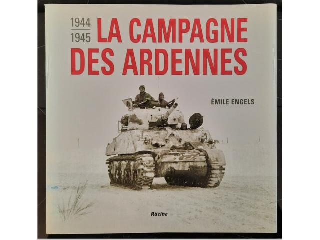 La campagne des Ardennes -1944 - 1945. Edition Racine