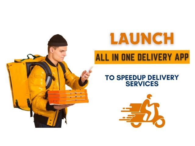 Launch All-In-One Delivery App to Speedup Delivery Services