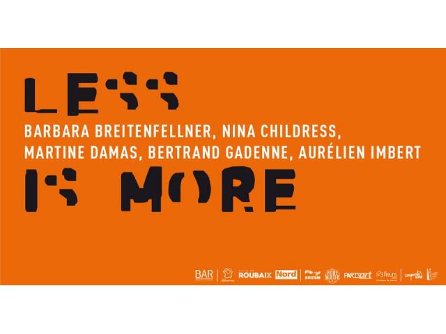 Less is more | Barbara Breitenfellner, Nina Childress, Martine Damas, Bertrand Gadenne, Aurélien Imb
