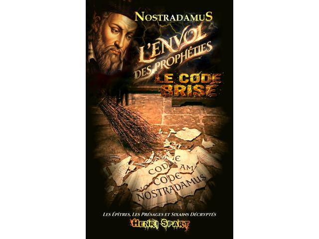 Nostradamus – Le Code Brisé – L' Envol des Prophéties Par Henri SPART